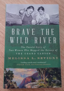 Book cover for Brave the Wild River: The Untold Story of Two Women who Mapped the Botany of the Grand Canyon by Melissa L Sevigny.